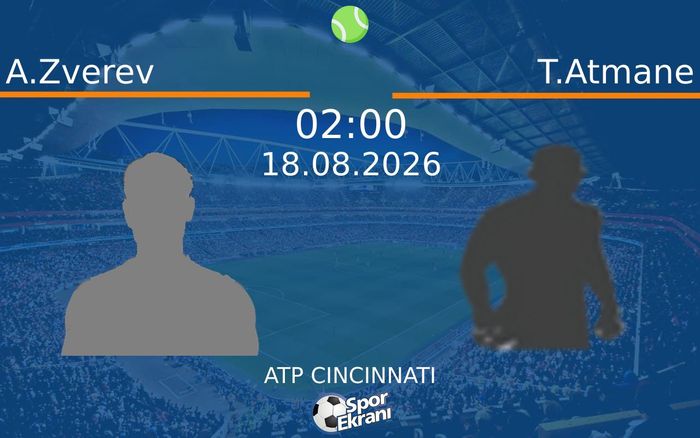 18 Ağustos 2026 A.Zverev vs T.Atmane maçı Hangi Kanalda Saat Kaçta Yayınlanacak?