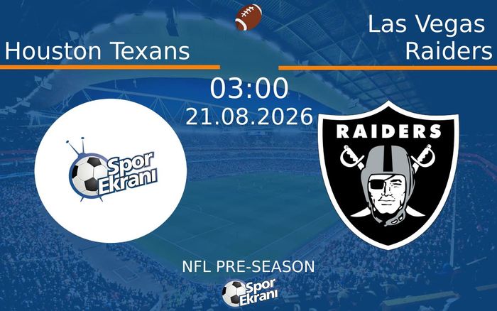 21 Ağustos 2026 Houston Texans vs Las Vegas Raiders maçı Hangi Kanalda Saat Kaçta Yayınlanacak?