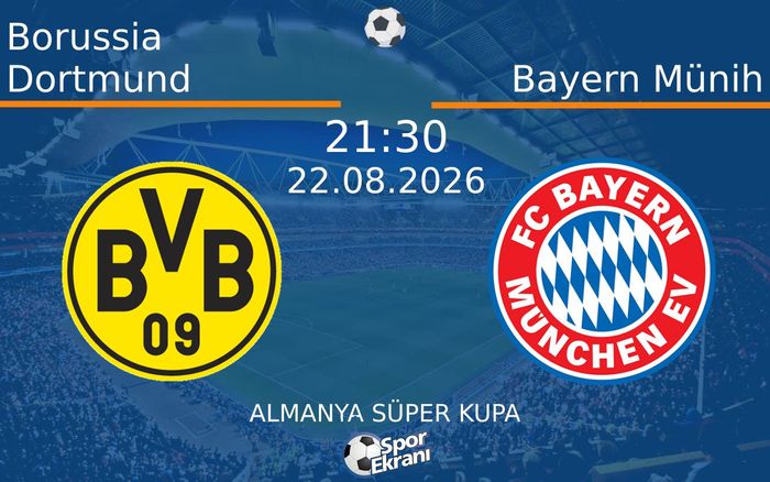 22 Ağustos 2026 Borussia Dortmund vs Bayern Münih maçı Hangi Kanalda Saat Kaçta Yayınlanacak? 22 Ağustos 2026 Borussia Dortmund vs Bayern Münih maçı Hangi Kanalda Saat Kaçta Yayınlanacak?