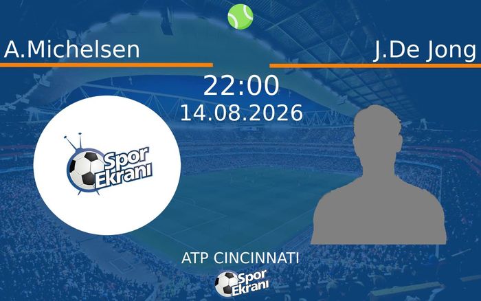 14 Ağustos 2026 A.Michelsen vs J.De Jong maçı Hangi Kanalda Saat Kaçta Yayınlanacak?