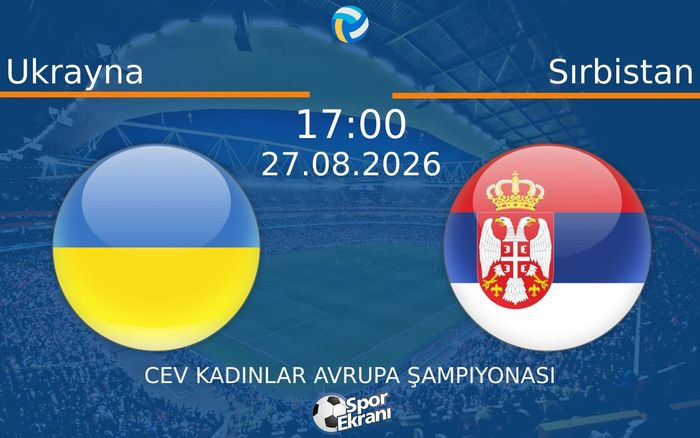 27 Ağustos 2026 Ukrayna vs Sırbistan maçı Hangi Kanalda Saat Kaçta Yayınlanacak?