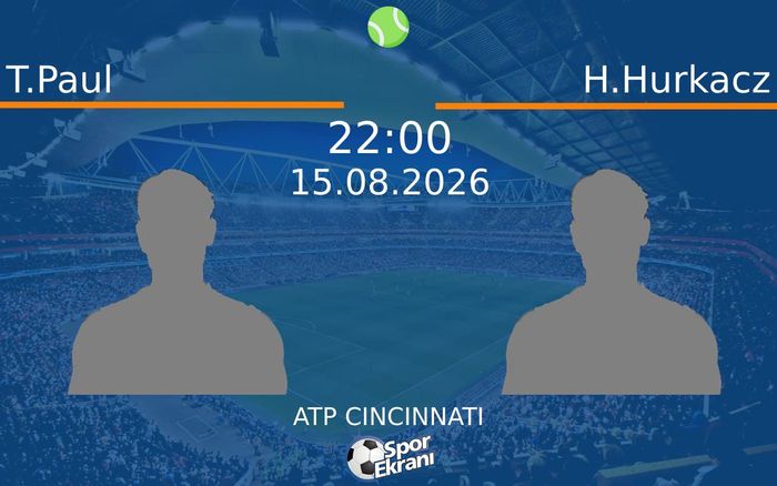 15 Ağustos 2026 T.Paul vs H.Hurkacz maçı Hangi Kanalda Saat Kaçta Yayınlanacak?