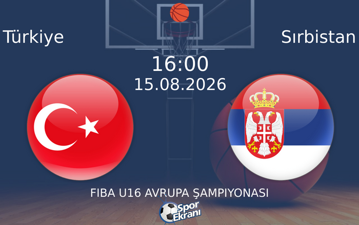 15 Ağustos 2026 Türkiye vs Sırbistan maçı Hangi Kanalda Saat Kaçta Yayınlanacak?