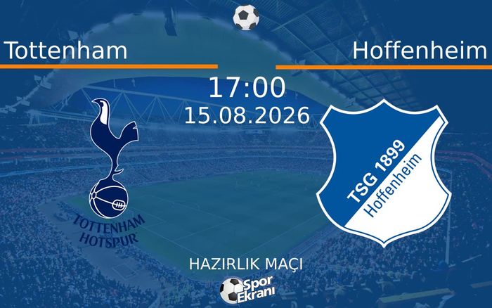15 Ağustos 2026 Tottenham vs Hoffenheim maçı Hangi Kanalda Saat Kaçta Yayınlanacak?