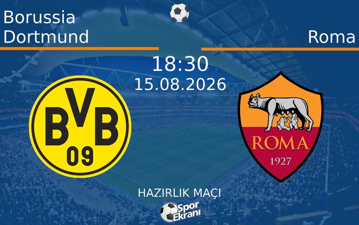 15 Ağustos 2026 Borussia Dortmund vs Roma maçı Hangi Kanalda Saat Kaçta Yayınlanacak? 15 Ağustos 2026 Borussia Dortmund vs Roma maçı Hangi Kanalda Saat Kaçta Yayınlanacak?