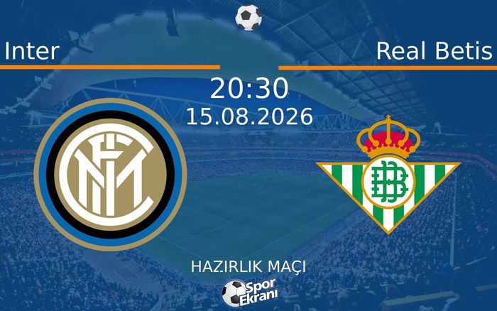 15 Ağustos 2026 Inter vs Real Betis maçı Hangi Kanalda Saat Kaçta Yayınlanacak? 15 Ağustos 2026 Inter vs Real Betis maçı Hangi Kanalda Saat Kaçta Yayınlanacak?