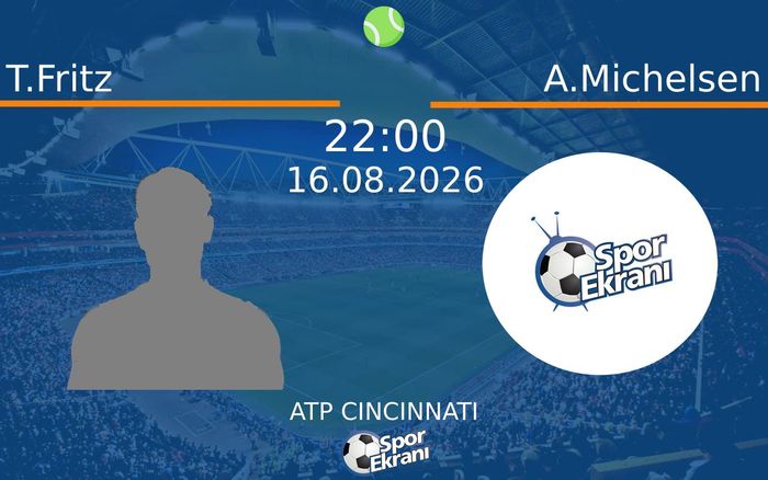 16 Ağustos 2026 T.Fritz vs A.Michelsen maçı Hangi Kanalda Saat Kaçta Yayınlanacak?