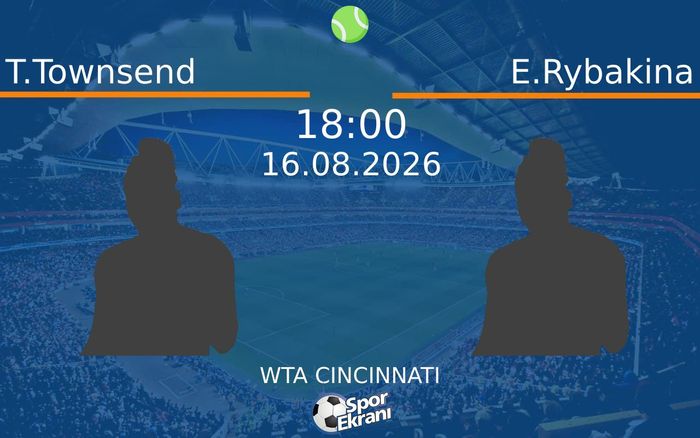 16 Ağustos 2026 T.Townsend vs E.Rybakina maçı Hangi Kanalda Saat Kaçta Yayınlanacak? 16 Ağustos 2026 T.Townsend vs E.Rybakina maçı Hangi Kanalda Saat Kaçta Yayınlanacak?