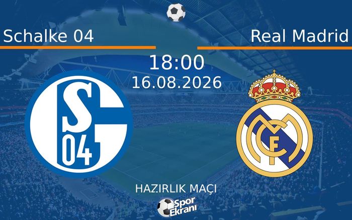 16 Ağustos 2026 Schalke 04 vs Real Madrid maçı Hangi Kanalda Saat Kaçta Yayınlanacak? 16 Ağustos 2026 Schalke 04 vs Real Madrid maçı Hangi Kanalda Saat Kaçta Yayınlanacak?