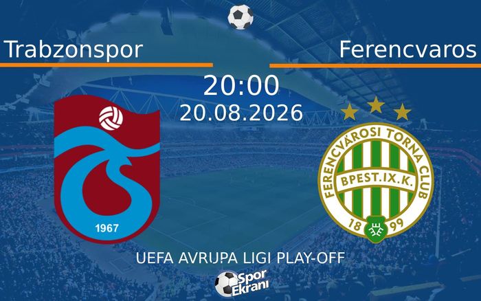 20 Ağustos 2026 Trabzonspor vs Ferencvaros maçı Hangi Kanalda Saat Kaçta Yayınlanacak? 20 Ağustos 2026 Trabzonspor vs Ferencvaros maçı Hangi Kanalda Saat Kaçta Yayınlanacak?