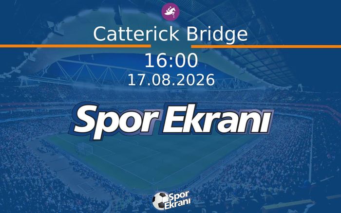 17 Ağustos 2026 Günün Yarişlari - Catterick Bridge  Hangi Kanalda Saat Kaçta Yayınlanacak?