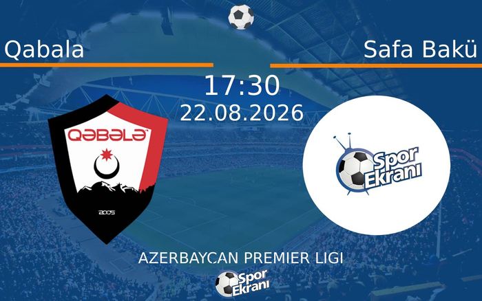 22 Ağustos 2026 Qabala vs Safa Bakü maçı Hangi Kanalda Saat Kaçta Yayınlanacak?