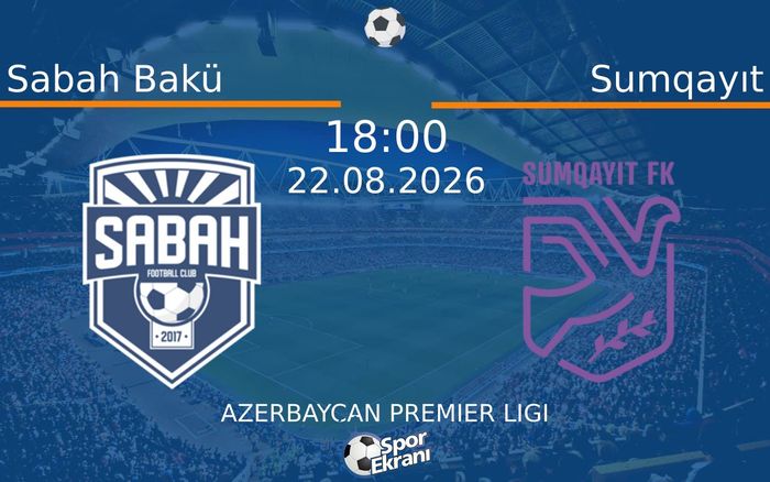 22 Ağustos 2026 Sabah Bakü vs Sumqayıt maçı Hangi Kanalda Saat Kaçta Yayınlanacak?