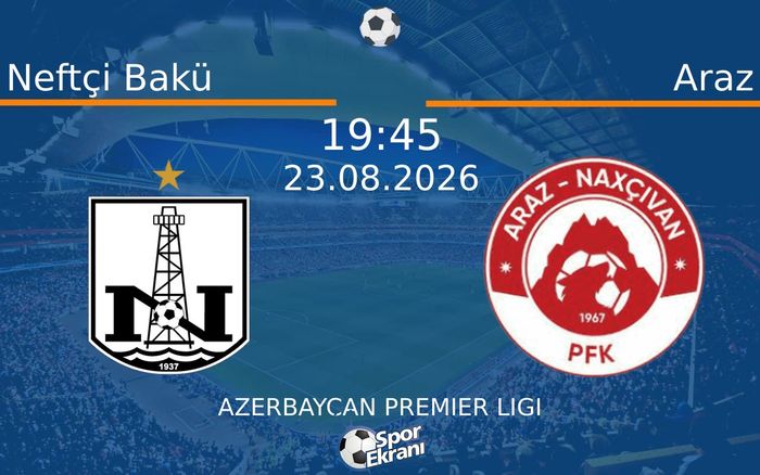 23 Ağustos 2026 Neftçi Bakü vs Araz maçı Hangi Kanalda Saat Kaçta Yayınlanacak?