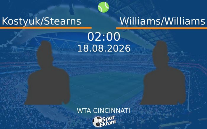 18 Ağustos 2026 Kostyuk/Stearns vs Williams/Williams maçı Hangi Kanalda Saat Kaçta Yayınlanacak? 18 Ağustos 2026 Kostyuk/Stearns vs Williams/Williams maçı Hangi Kanalda Saat Kaçta Yayınlanacak?