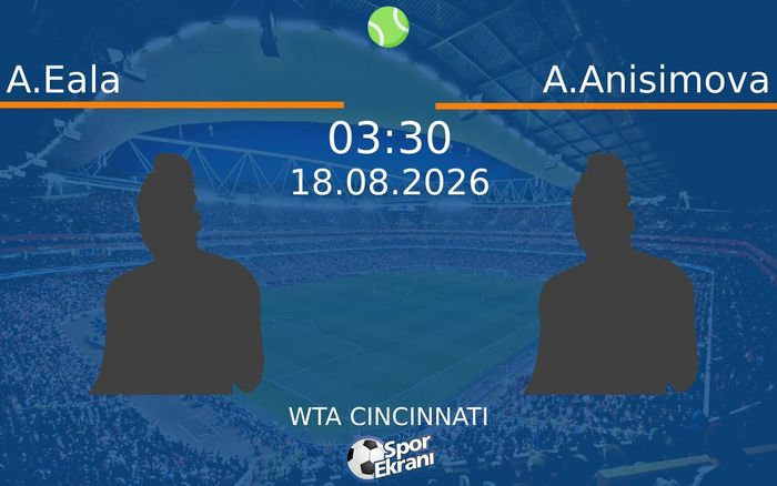 18 Ağustos 2026 A.Eala vs A.Anisimova maçı Hangi Kanalda Saat Kaçta Yayınlanacak?
