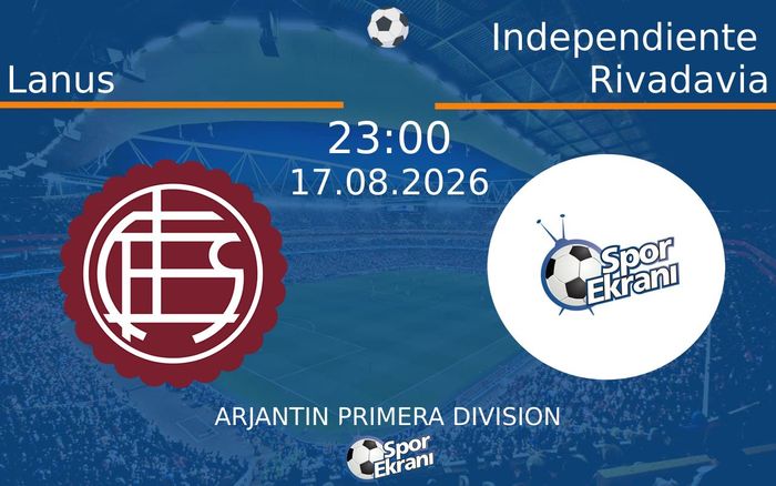 17 Ağustos 2026 Lanus vs Independiente Rivadavia maçı Hangi Kanalda Saat Kaçta Yayınlanacak? 17 Ağustos 2026 Lanus vs Independiente Rivadavia maçı Hangi Kanalda Saat Kaçta Yayınlanacak?