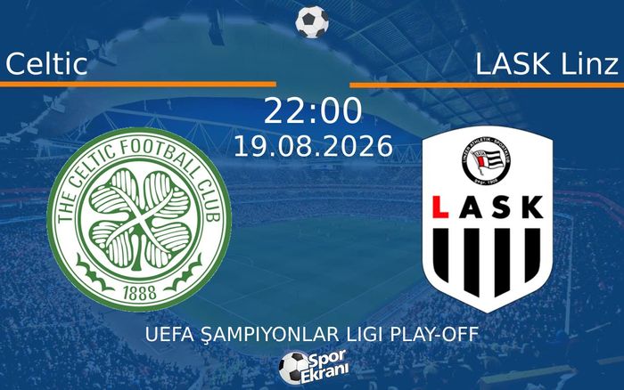 19 Ağustos 2026 Celtic vs LASK Linz maçı Hangi Kanalda Saat Kaçta Yayınlanacak?