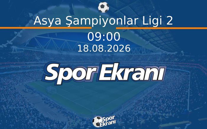 18 Ağustos 2026 Kura Çekimi - Asya Şampiyonlar Ligi 2  Hangi Kanalda Saat Kaçta Yayınlanacak?
