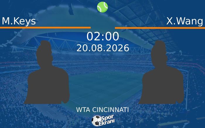 20 Ağustos 2026 M.Keys vs X.Wang maçı Hangi Kanalda Saat Kaçta Yayınlanacak?