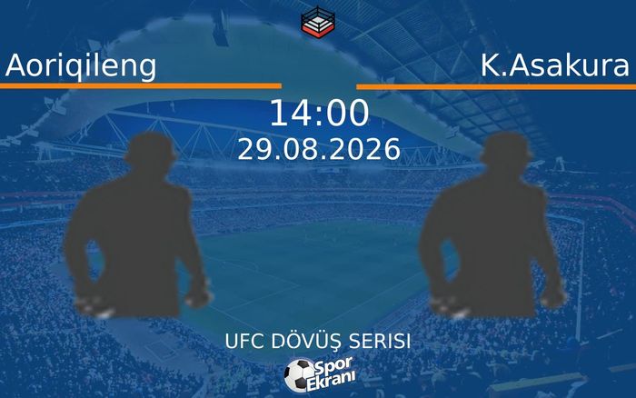 29 Ağustos 2026 Aoriqileng vs K.Asakura maçı Hangi Kanalda Saat Kaçta Yayınlanacak?