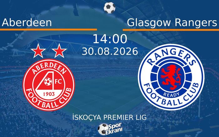 30 Ağustos 2026 Aberdeen vs Glasgow Rangers maçı Hangi Kanalda Saat Kaçta Yayınlanacak?