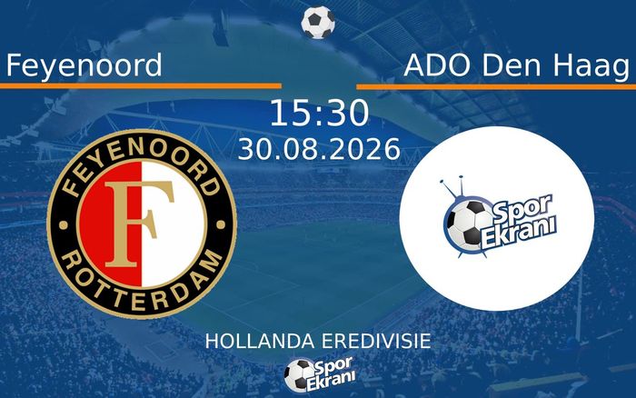 30 Ağustos 2026 Feyenoord vs ADO Den Haag maçı Hangi Kanalda Saat Kaçta Yayınlanacak?
