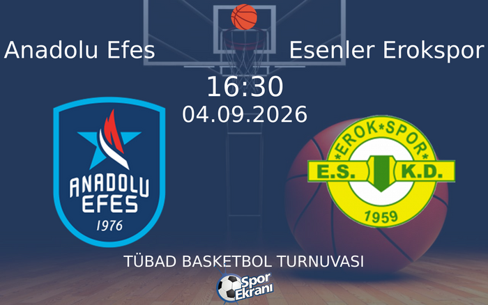 04 Eylül 2026 Anadolu Efes vs Esenler Erokspor maçı Hangi Kanalda Saat Kaçta Yayınlanacak?