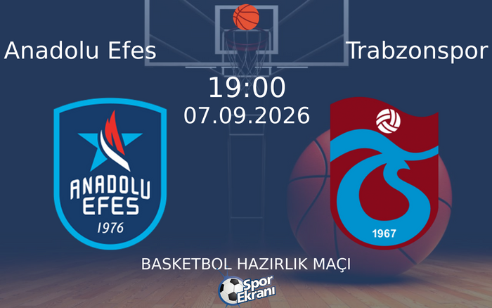 07 Eylül 2026 Anadolu Efes vs Trabzonspor maçı Hangi Kanalda Saat Kaçta Yayınlanacak? 07 Eylül 2026 Anadolu Efes vs Trabzonspor maçı Hangi Kanalda Saat Kaçta Yayınlanacak?
