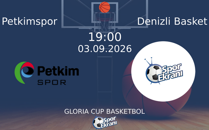03 Eylül 2026 Petkimspor vs Denizli Basket maçı Hangi Kanalda Saat Kaçta Yayınlanacak?