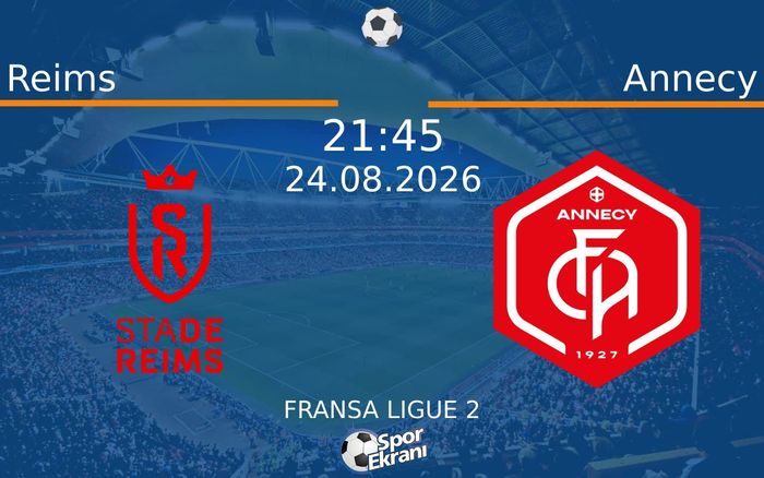 24 Ağustos 2026 Reims vs Annecy maçı Hangi Kanalda Saat Kaçta Yayınlanacak?