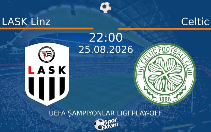25 Ağustos 2026 LASK Linz vs Celtic maçı Hangi Kanalda Saat Kaçta Yayınlanacak?
