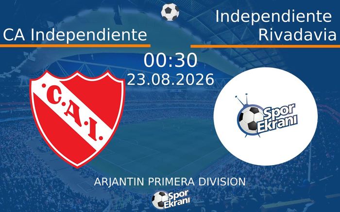 23 Ağustos 2026 CA Independiente vs Independiente Rivadavia maçı Hangi Kanalda Saat Kaçta Yayınlanacak?