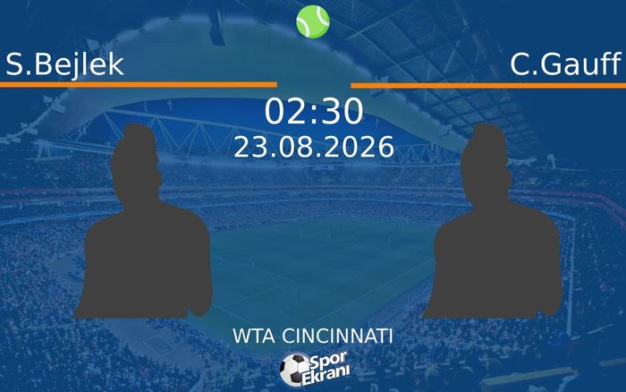 23 Ağustos 2026 S.Bejlek vs C.Gauff maçı Hangi Kanalda Saat Kaçta Yayınlanacak?