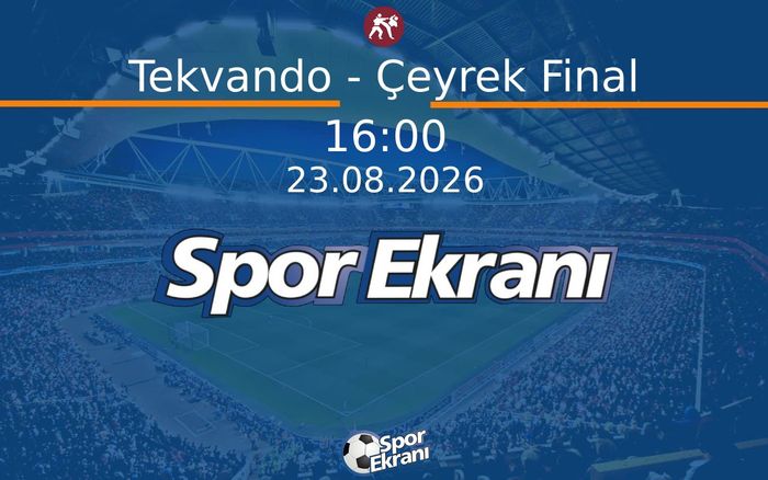 23 Ağustos 2026 Akdeniz Oyunlari - Tekvando - Çeyrek Final  Hangi Kanalda Saat Kaçta Yayınlanacak?