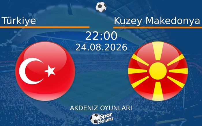 24 Ağustos 2026 Türkiye vs Kuzey Makedonya maçı Hangi Kanalda Saat Kaçta Yayınlanacak?