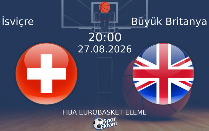 27 Ağustos 2026 İsviçre vs Büyük Britanya maçı Hangi Kanalda Saat Kaçta Yayınlanacak?