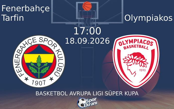 18 Eylül 2026 Fenerbahçe Tarfin vs Olympiakos maçı Hangi Kanalda Saat Kaçta Yayınlanacak?