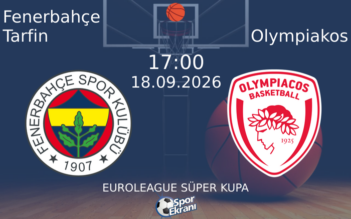 18 Eylül 2026 Fenerbahçe Tarfin vs Olympiakos maçı Hangi Kanalda Saat Kaçta Yayınlanacak? 18 Eylül 2026 Fenerbahçe Tarfin vs Olympiakos maçı Hangi Kanalda Saat Kaçta Yayınlanacak?
