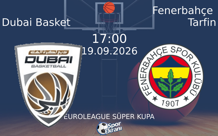 19 Eylül 2026 Dubai Basket vs Fenerbahçe Tarfin maçı Hangi Kanalda Saat Kaçta Yayınlanacak? 19 Eylül 2026 Dubai Basket vs Fenerbahçe Tarfin maçı Hangi Kanalda Saat Kaçta Yayınlanacak?