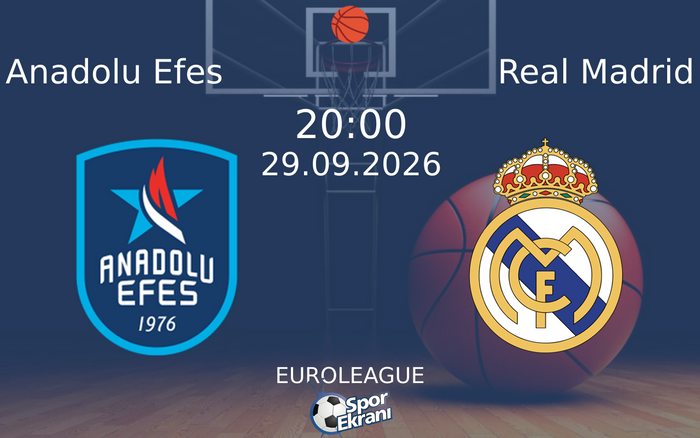 29 Eylül 2026 Anadolu Efes vs Real Madrid maçı Hangi Kanalda Saat Kaçta Yayınlanacak? 29 Eylül 2026 Anadolu Efes vs Real Madrid maçı Hangi Kanalda Saat Kaçta Yayınlanacak?