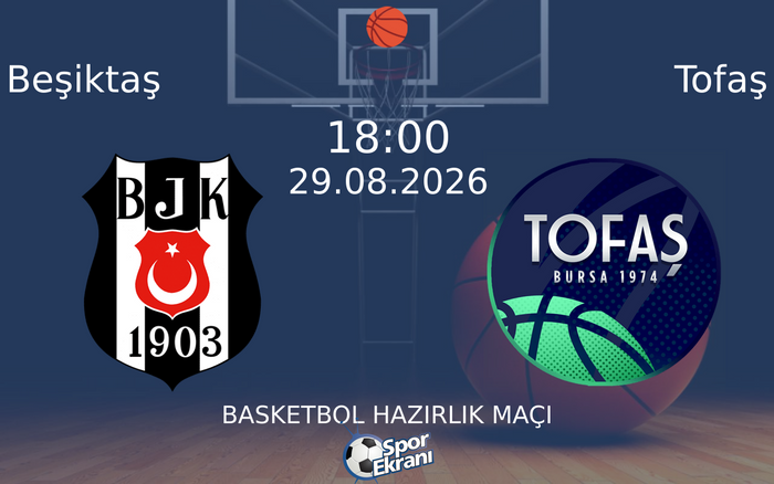 29 Ağustos 2026 Beşiktaş vs Tofaş maçı Hangi Kanalda Saat Kaçta Yayınlanacak? 29 Ağustos 2026 Beşiktaş vs Tofaş maçı Hangi Kanalda Saat Kaçta Yayınlanacak?
