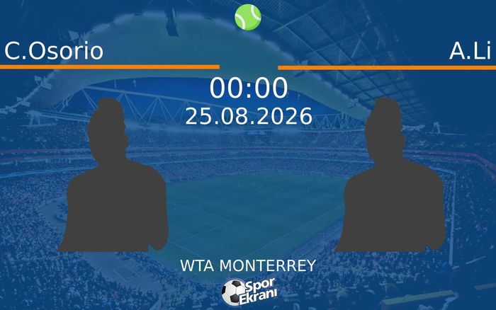 25 Ağustos 2026 C.Osorio vs A.Li maçı Hangi Kanalda Saat Kaçta Yayınlanacak?