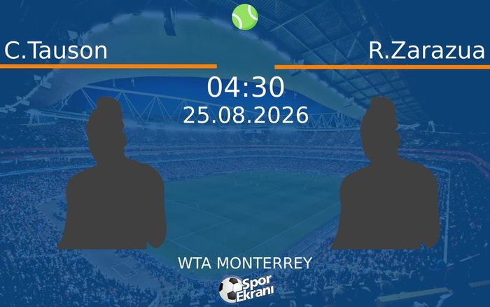 25 Ağustos 2026 C.Tauson vs R.Zarazua maçı Hangi Kanalda Saat Kaçta Yayınlanacak?
