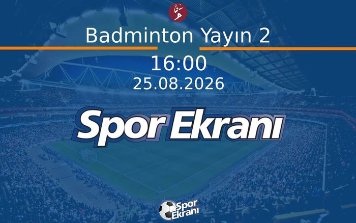 25 Ağustos 2026 Akdeniz Oyunlari - Badminton Yayın 2  Hangi Kanalda Saat Kaçta Yayınlanacak?