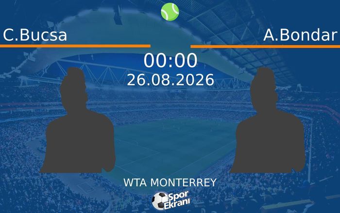 26 Ağustos 2026 C.Bucsa vs A.Bondar maçı Hangi Kanalda Saat Kaçta Yayınlanacak? 26 Ağustos 2026 C.Bucsa vs A.Bondar maçı Hangi Kanalda Saat Kaçta Yayınlanacak?