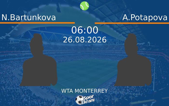 26 Ağustos 2026 N.Bartunkova vs A.Potapova maçı Hangi Kanalda Saat Kaçta Yayınlanacak? 26 Ağustos 2026 N.Bartunkova vs A.Potapova maçı Hangi Kanalda Saat Kaçta Yayınlanacak?