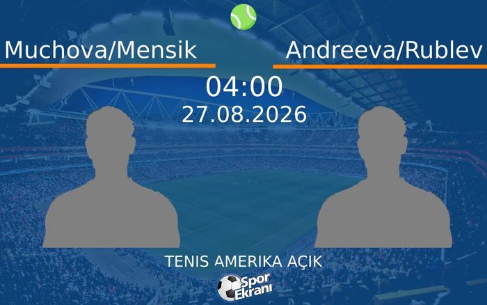 27 Ağustos 2026 Muchova/Mensik vs Andreeva/Rublev maçı Hangi Kanalda Saat Kaçta Yayınlanacak?