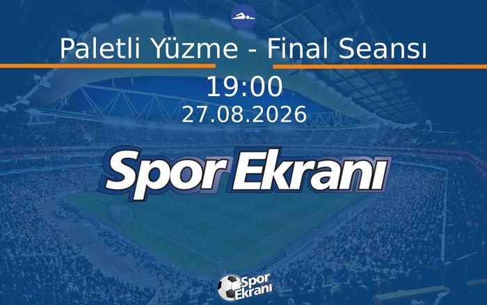 27 Ağustos 2026 Akdeniz Oyunlari - Paletli Yüzme - Final Seansı  Hangi Kanalda Saat Kaçta Yayınlanacak?