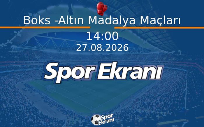 27 Ağustos 2026 Akdeniz Oyunlari - Boks -Altın Madalya Maçları  Hangi Kanalda Saat Kaçta Yayınlanacak?